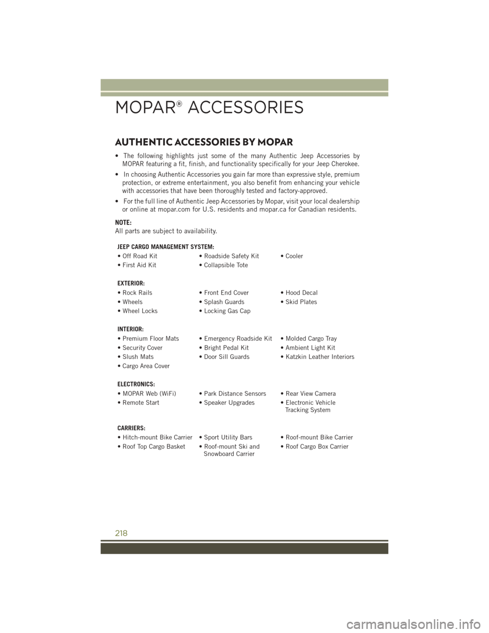 JEEP CHEROKEE 2016 KL / 5.G User Guide AUTHENTIC ACCESSORIES BY MOPAR
•The following highlights just some of the many Authentic Jeep Accessories by
MOPAR featuring a fit, finish, and functionality specifically for your Jeep Cherokee.
• JEEP CHEROKEE 2016 KL / 5.G User Guide AUTHENTIC ACCESSORIES BY MOPAR
•The following highlights just some of the many Authentic Jeep Accessories by
MOPAR featuring a fit, finish, and functionality specifically for your Jeep Cherokee.
•