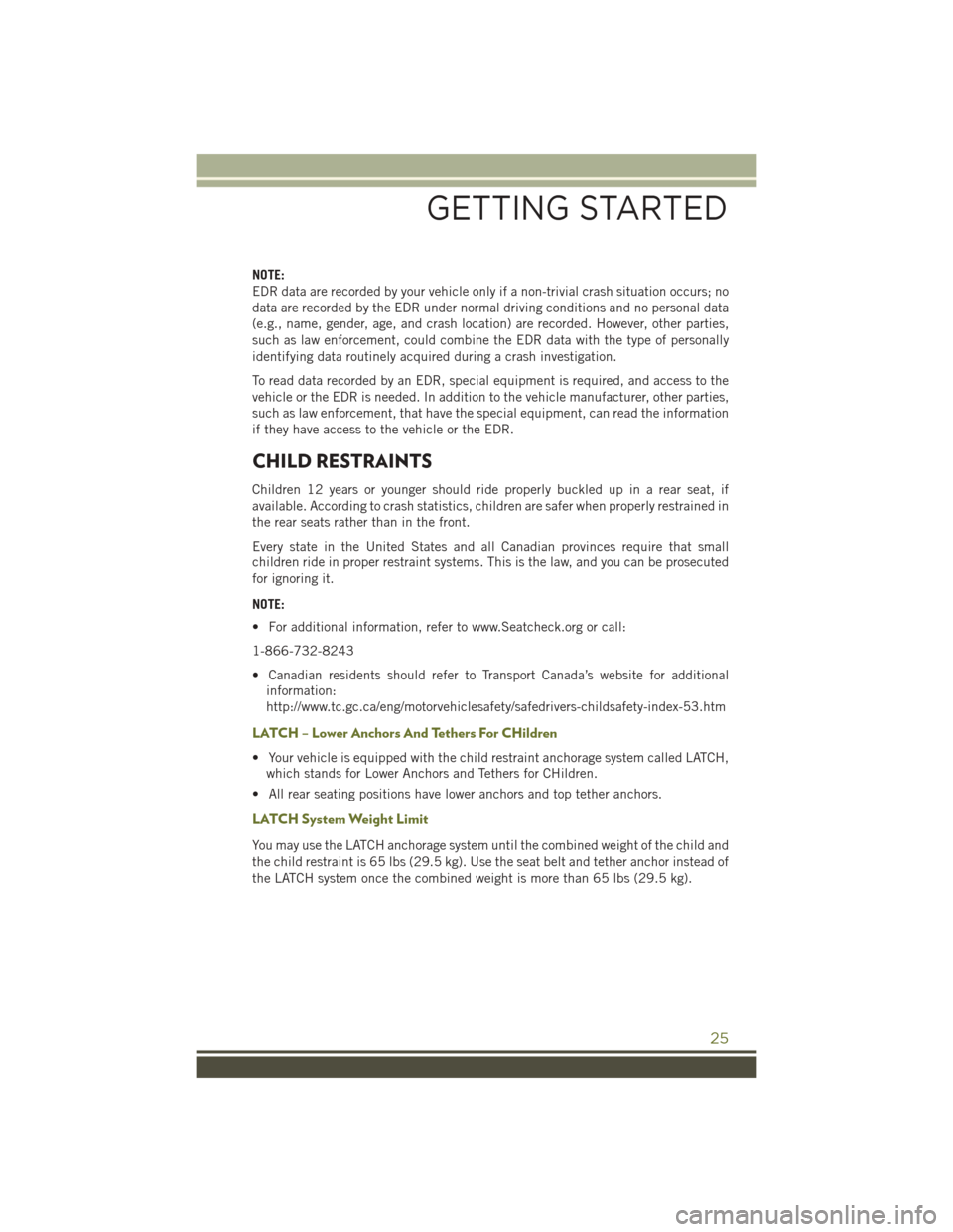 JEEP CHEROKEE 2016 KL / 5.G User Guide NOTE:
EDR data are recorded by your vehicle only if a non-trivial crash situation occurs; no
data are recorded by the EDR under normal driving conditions and no personal data
(e.g., name, gender, age, JEEP CHEROKEE 2016 KL / 5.G User Guide NOTE:
EDR data are recorded by your vehicle only if a non-trivial crash situation occurs; no
data are recorded by the EDR under normal driving conditions and no personal data
(e.g., name, gender, age,