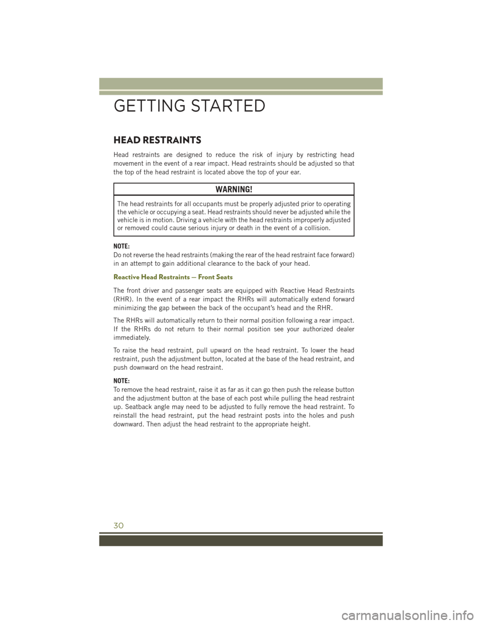 JEEP CHEROKEE 2016 KL / 5.G Owners Guide HEAD RESTRAINTS
Head restraints are designed to reduce the risk of injury by restricting head
movement in the event of a rear impact. Head restraints should be adjusted so that
the top of the head res