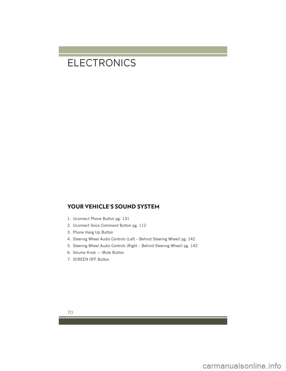 JEEP CHEROKEE 2016 KL / 5.G User Guide YOUR VEHICLES SOUND SYSTEM
1. Uconnect Phone Button pg. 131
2. Uconnect Voice Command Button pg. 112
3. Phone Hang Up Button
4. Steering Wheel Audio Controls (Left – Behind Steering Wheel) pg. 142
JEEP CHEROKEE 2016 KL / 5.G User Guide YOUR VEHICLES SOUND SYSTEM
1. Uconnect Phone Button pg. 131
2. Uconnect Voice Command Button pg. 112
3. Phone Hang Up Button
4. Steering Wheel Audio Controls (Left – Behind Steering Wheel) pg. 142