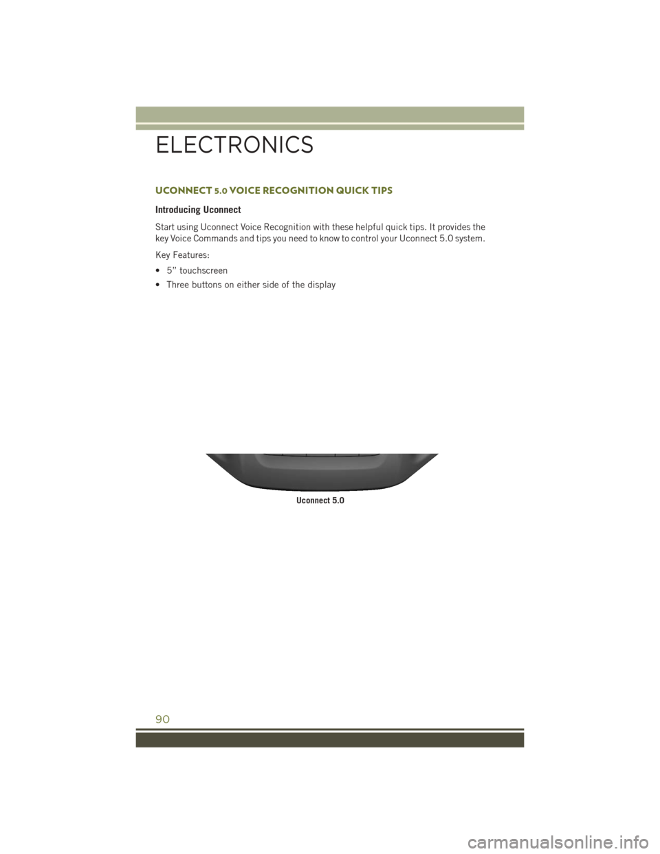 JEEP CHEROKEE 2016 KL / 5.G Owners Manual UCONNECT 5.0 VOICE RECOGNITION QUICK TIPS
Introducing Uconnect
Start using Uconnect Voice Recognition with these helpful quick tips. It provides the
key Voice Commands and tips you need to know to con JEEP CHEROKEE 2016 KL / 5.G Owners Manual UCONNECT 5.0 VOICE RECOGNITION QUICK TIPS
Introducing Uconnect
Start using Uconnect Voice Recognition with these helpful quick tips. It provides the
key Voice Commands and tips you need to know to con