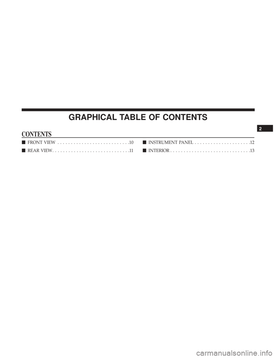 JEEP CHEROKEE 2017 KL / 5.G User Guide GRAPHICAL TABLE OF CONTENTS
CONTENTS
FRONT VIEW ...........................10
 REAR VIEW .............................11 
INSTRUMENT PANEL .....................12
 INTERIOR .......................