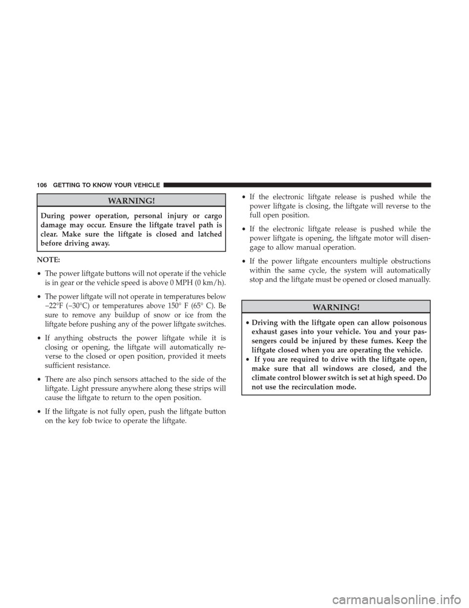 JEEP CHEROKEE 2017 KL / 5.G User Guide WARNING!
During power operation, personal injury or cargo
damage may occur. Ensure the liftgate travel path is
clear. Make sure the liftgate is closed and latched
before driving away.
NOTE:
• The po JEEP CHEROKEE 2017 KL / 5.G User Guide WARNING!
During power operation, personal injury or cargo
damage may occur. Ensure the liftgate travel path is
clear. Make sure the liftgate is closed and latched
before driving away.
NOTE:
• The po