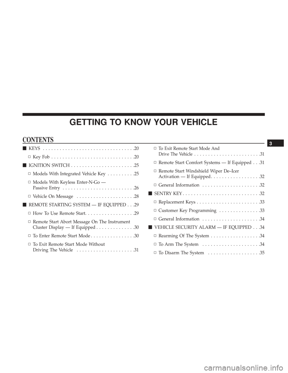JEEP CHEROKEE 2017 KL / 5.G Owners Manual GETTING TO KNOW YOUR VEHICLE
CONTENTS
KEYS .................................20
▫ KeyFob..............................20
 IGNITION SWITCH .......................25
▫ Models With Integrated Vehicl