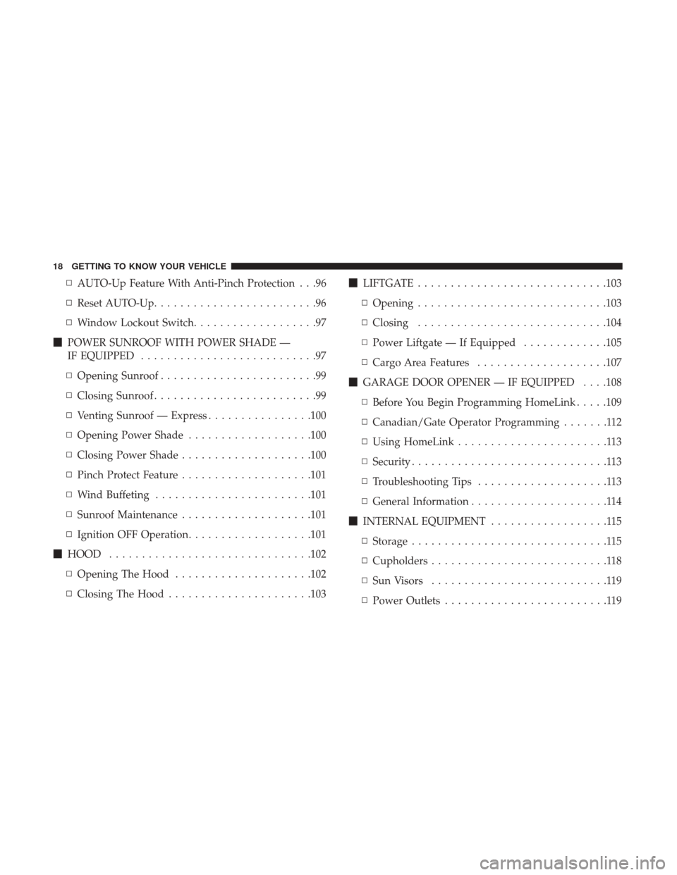 JEEP CHEROKEE 2017 KL / 5.G User Guide ▫AUTO-Up Feature With Anti-Pinch Protection . . .96
▫ Reset AUTO-Up .........................96
▫ Window Lockout Switch ...................97
 POWER SUNROOF WITH POWER SHADE —
IF EQUIPPED ...