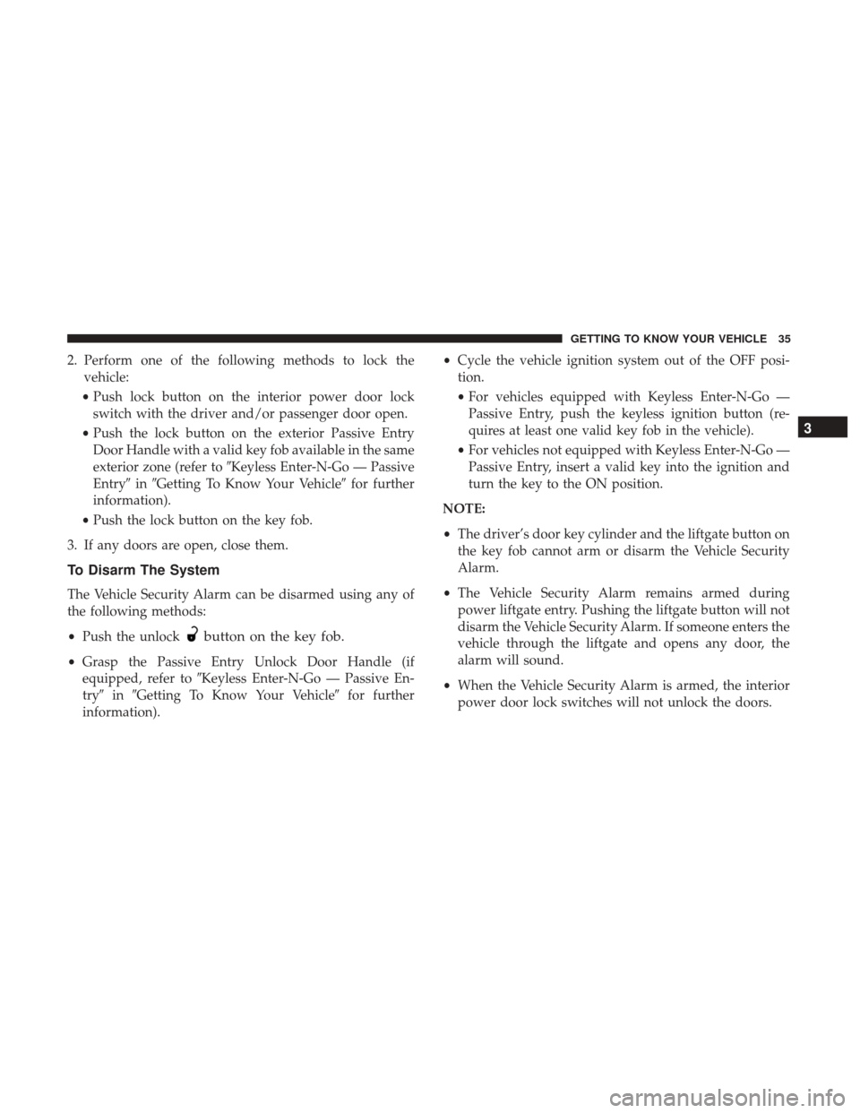 JEEP CHEROKEE 2017 KL / 5.G Owners Guide 2. Perform one of the following methods to lock thevehicle:
• Push lock button on the interior power door lock
switch with the driver and/or passenger door open.
• Push the lock button on the exte JEEP CHEROKEE 2017 KL / 5.G Owners Guide 2. Perform one of the following methods to lock thevehicle:
• Push lock button on the interior power door lock
switch with the driver and/or passenger door open.
• Push the lock button on the exte
