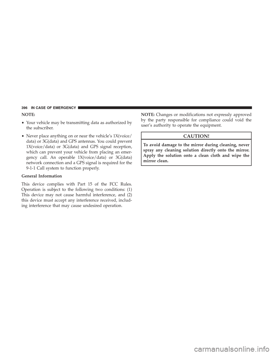 JEEP CHEROKEE 2017 KL / 5.G Service Manual NOTE:
•Your vehicle may be transmitting data as authorized by
the subscriber.
• Never place anything on or near the vehicle’s 1X(voice/
data) or 3G(data) and GPS antennas. You could prevent
1X(v