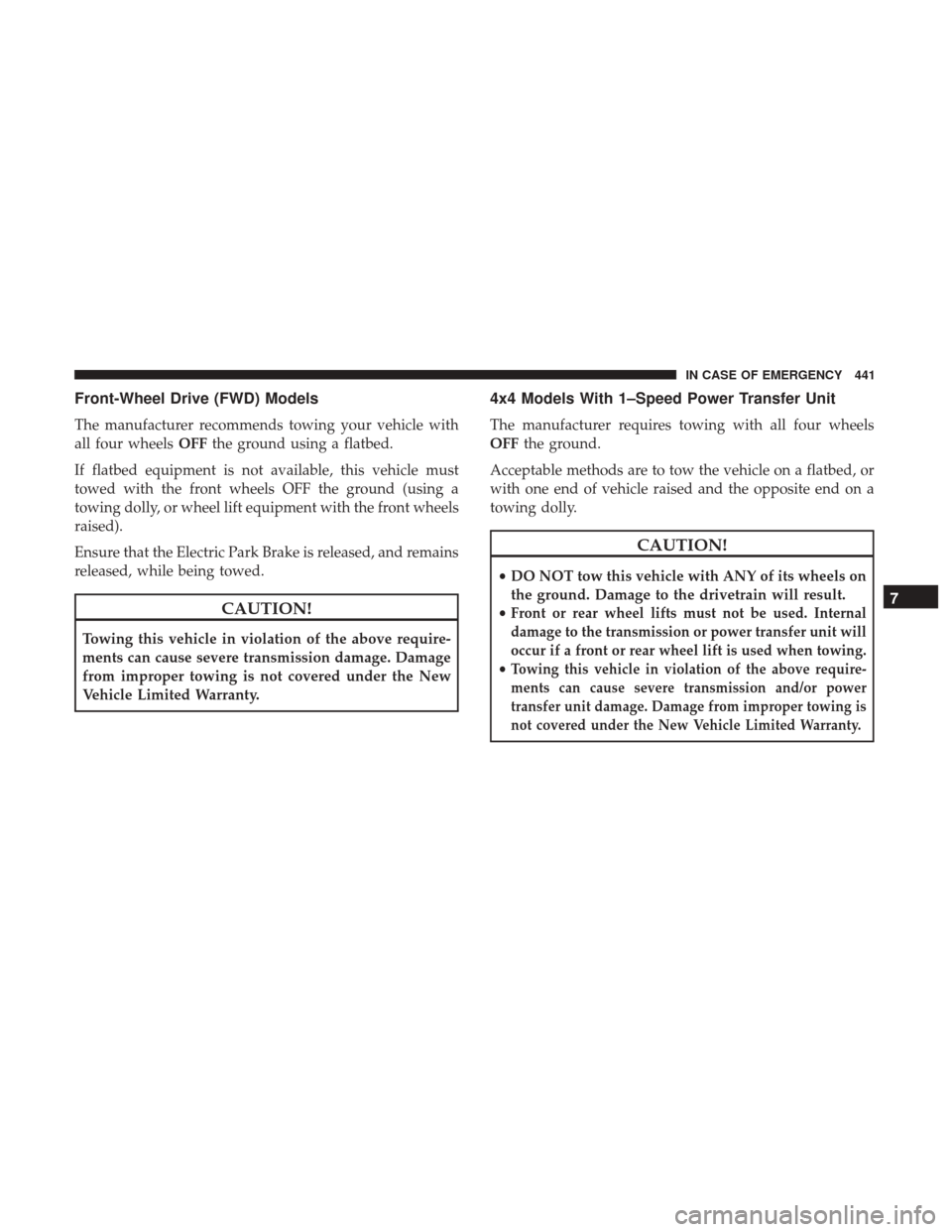 JEEP CHEROKEE 2017 KL / 5.G Manual PDF Front-Wheel Drive (FWD) Models
The manufacturer recommends towing your vehicle with
all four wheelsOFFthe ground using a flatbed.
If flatbed equipment is not available, this vehicle must
towed with th JEEP CHEROKEE 2017 KL / 5.G Manual PDF Front-Wheel Drive (FWD) Models
The manufacturer recommends towing your vehicle with
all four wheelsOFFthe ground using a flatbed.
If flatbed equipment is not available, this vehicle must
towed with th
