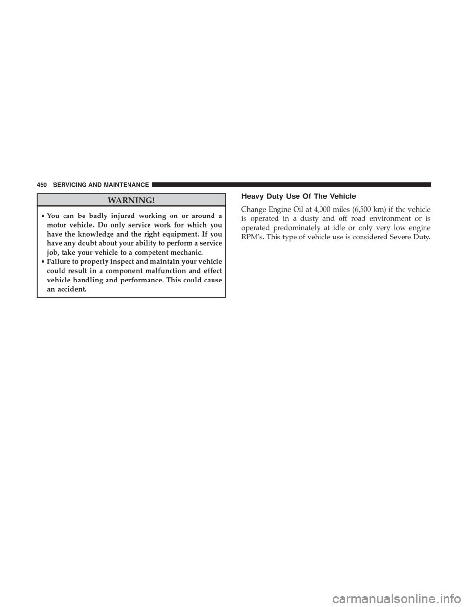 JEEP CHEROKEE 2017 KL / 5.G User Guide WARNING!
•You can be badly injured working on or around a
motor vehicle. Do only service work for which you
have the knowledge and the right equipment. If you
have any doubt about your ability to pe JEEP CHEROKEE 2017 KL / 5.G User Guide WARNING!
•You can be badly injured working on or around a
motor vehicle. Do only service work for which you
have the knowledge and the right equipment. If you
have any doubt about your ability to pe