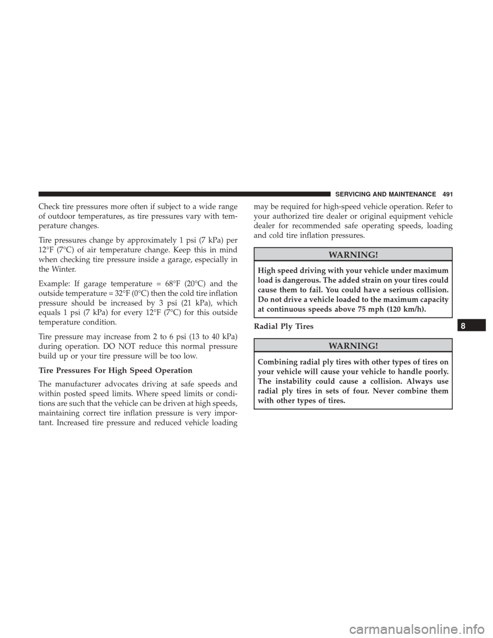 JEEP CHEROKEE 2017 KL / 5.G User Guide Check tire pressures more often if subject to a wide range
of outdoor temperatures, as tire pressures vary with tem-
perature changes.
Tire pressures change by approximately 1 psi (7 kPa) per
12°F (7 JEEP CHEROKEE 2017 KL / 5.G User Guide Check tire pressures more often if subject to a wide range
of outdoor temperatures, as tire pressures vary with tem-
perature changes.
Tire pressures change by approximately 1 psi (7 kPa) per
12°F (7