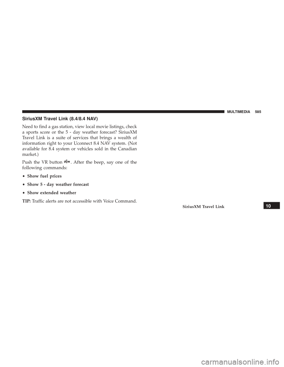 JEEP CHEROKEE 2017 KL / 5.G User Guide SiriusXM Travel Link (8.4/8.4 NAV)
Need to find a gas station, view local movie listings, check
a sports score or the 5 - day weather forecast? SiriusXM
Travel Link is a suite of services that brings JEEP CHEROKEE 2017 KL / 5.G User Guide SiriusXM Travel Link (8.4/8.4 NAV)
Need to find a gas station, view local movie listings, check
a sports score or the 5 - day weather forecast? SiriusXM
Travel Link is a suite of services that brings