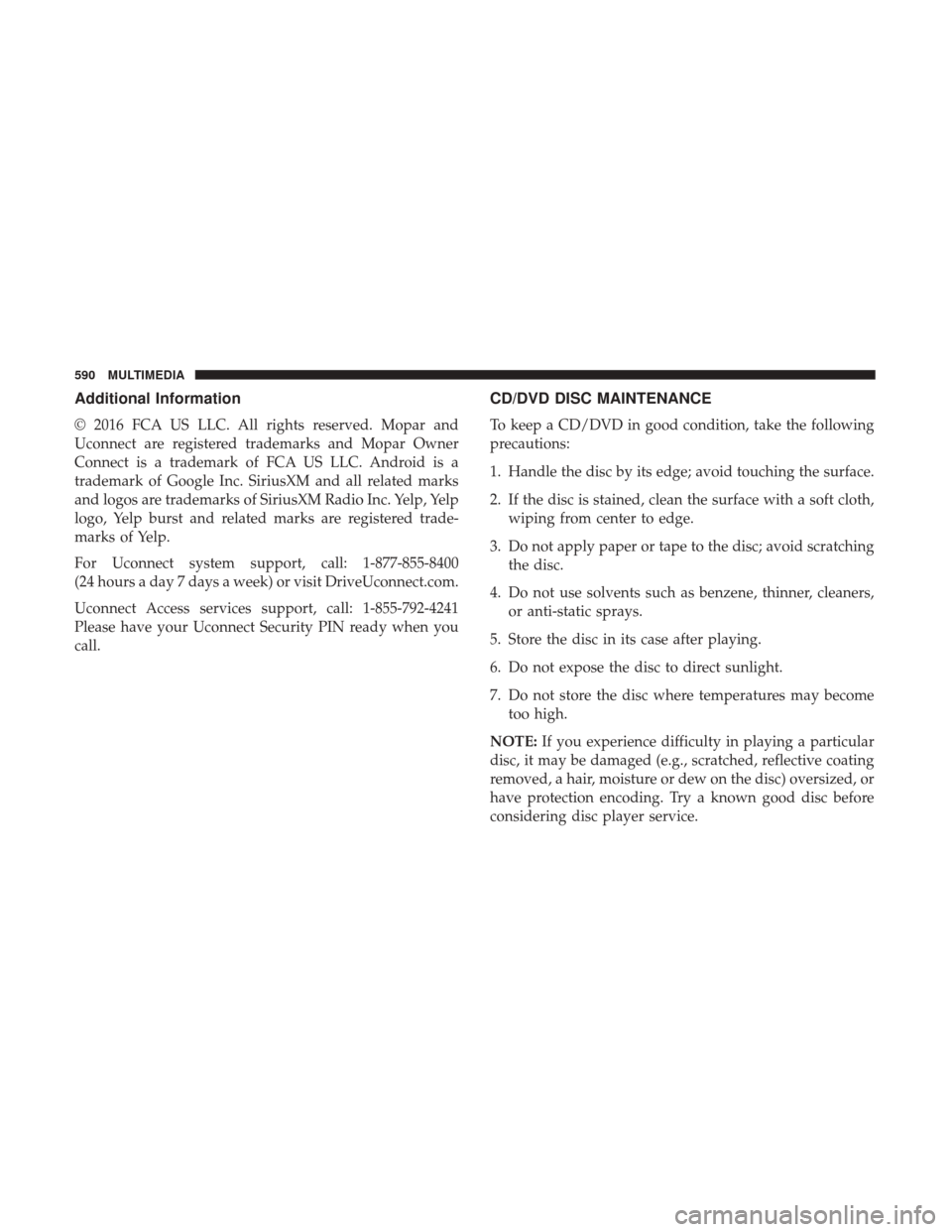 JEEP CHEROKEE 2017 KL / 5.G User Guide Additional Information
© 2016 FCA US LLC. All rights reserved. Mopar and
Uconnect are registered trademarks and Mopar Owner
Connect is a trademark of FCA US LLC. Android is a
trademark of Google Inc.