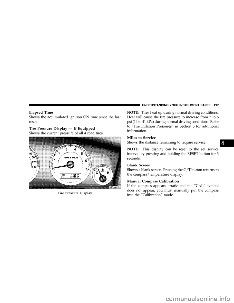 JEEP COMMANDER 2006 1.G Owners Manual Elapsed Time
Shows the accumulated ignition ON time since the last
reset.
Tire Pressure Display — If Equipped
Shows the current pressure of all 4 road tires.NOTE:Tires heat up during normal driving 