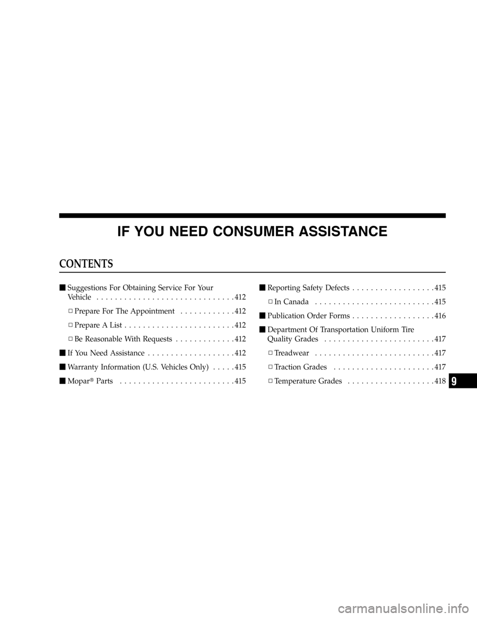 JEEP COMMANDER 2006 1.G Owners Manual IF YOU NEED CONSUMER ASSISTANCE
CONTENTS
Suggestions For Obtaining Service For Your
Vehicle ..............................412
▫Prepare For The Appointment............412
▫Prepare A List..........