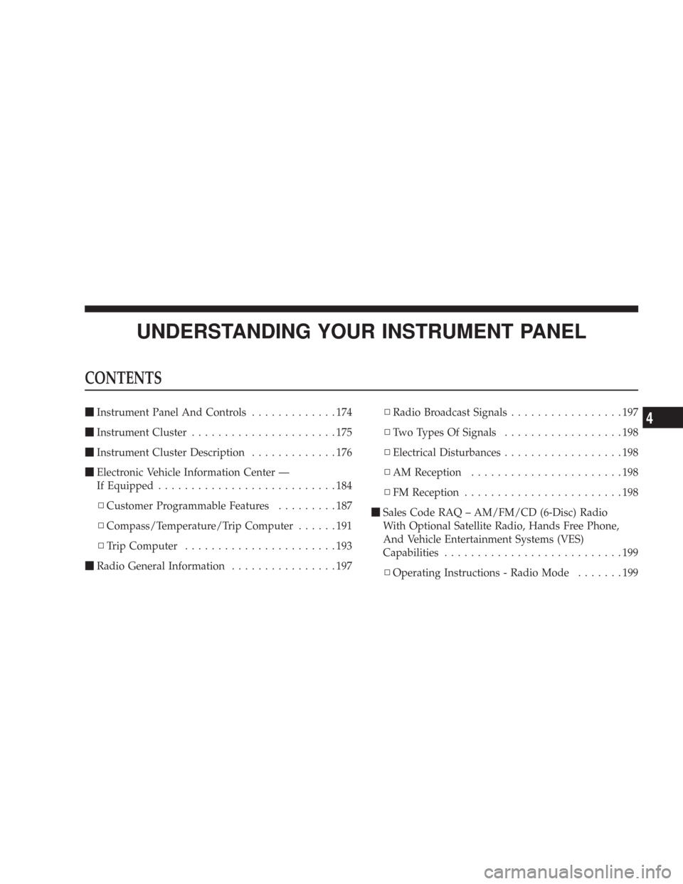 JEEP COMMANDER 2007 1.G Owners Manual UNDERSTANDING YOUR INSTRUMENT PANEL
CONTENTS
Instrument Panel And Controls.............174
Instrument Cluster......................175
Instrument Cluster Description.............176
Electronic Veh