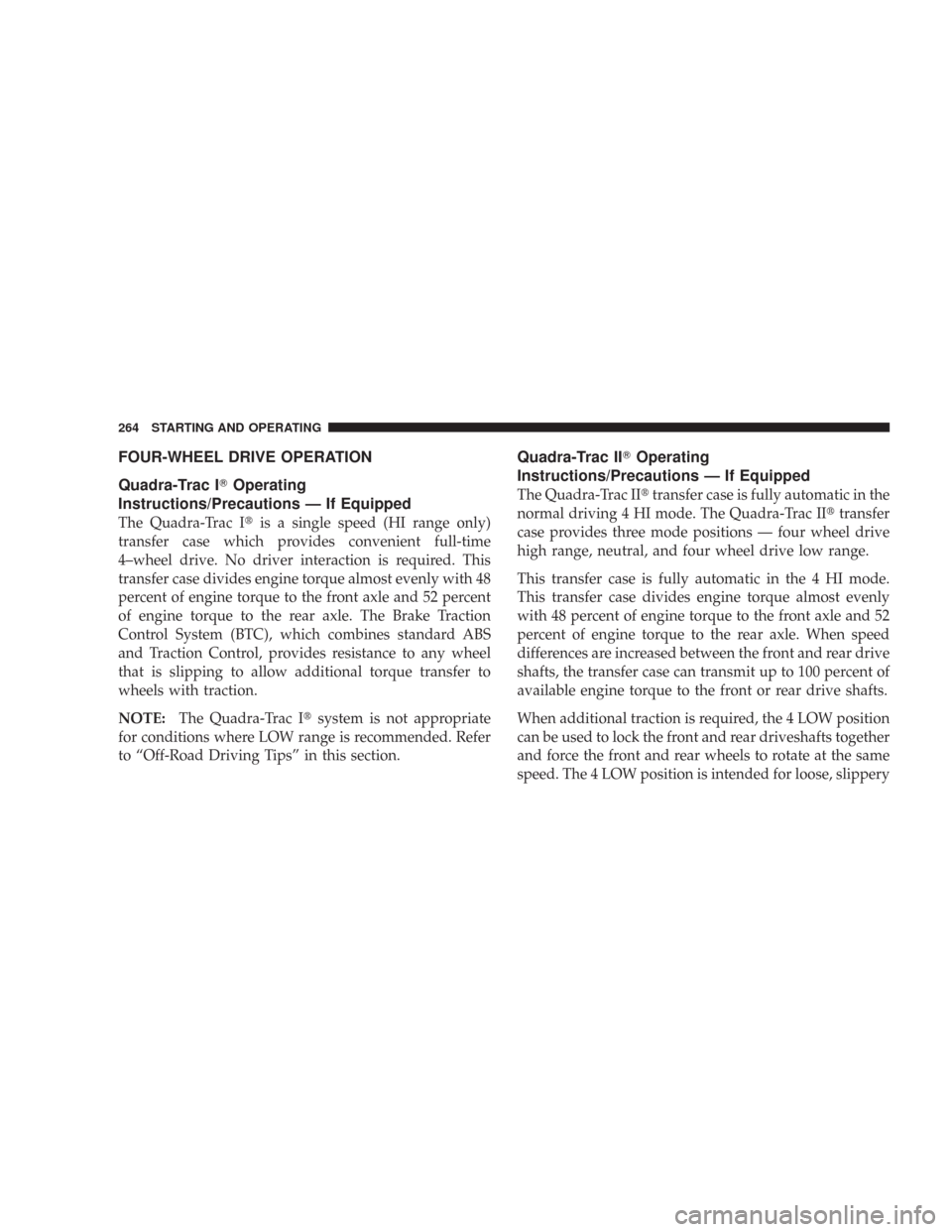 JEEP COMMANDER 2007 1.G Owners Manual FOUR-WHEEL DRIVE OPERATION
Quadra-Trac I	Operating
Instructions/Precautions — If Equipped
The Quadra-Trac Iis a single speed (HI range only)
transfer case which provides convenient full-time
4–wh