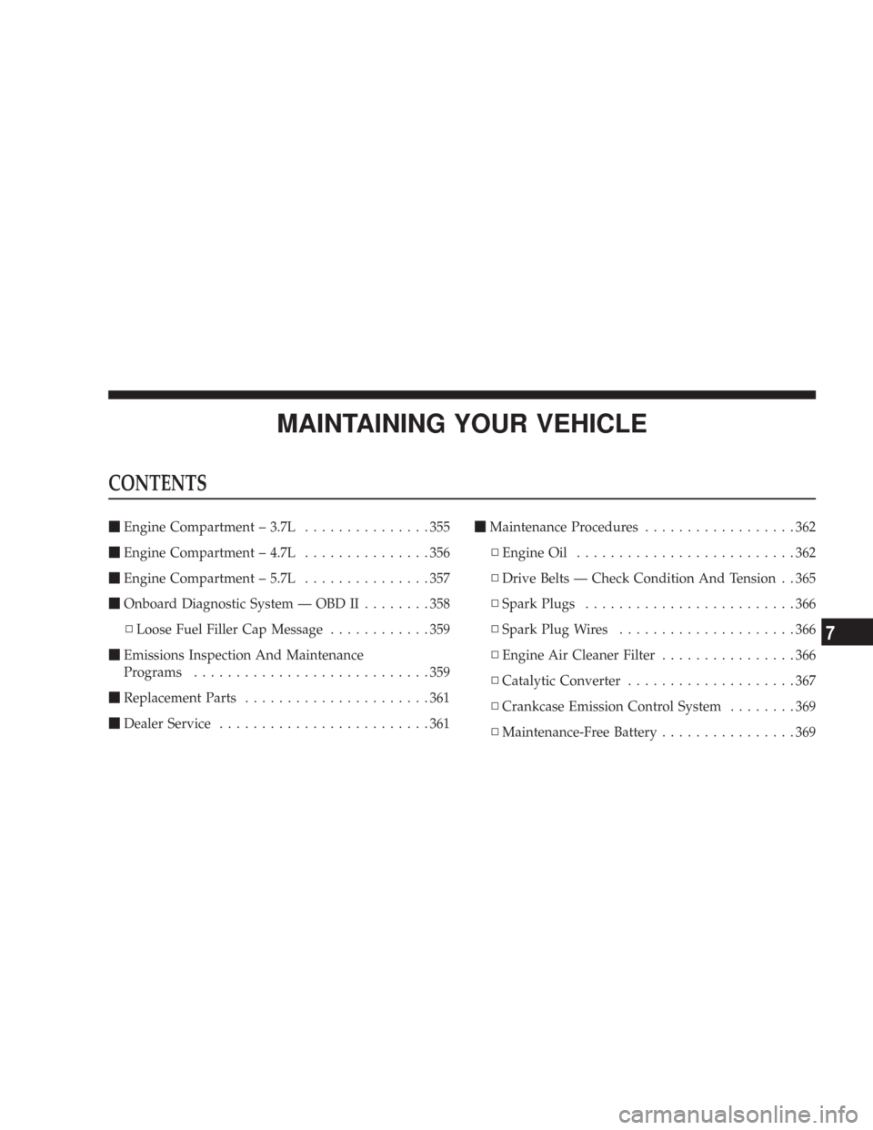 JEEP COMMANDER 2007 1.G Manual PDF MAINTAINING YOUR VEHICLE
CONTENTS
Engine Compartment – 3.7L...............355
Engine Compartment – 4.7L...............356
Engine Compartment – 5.7L...............357
Onboard Diagnostic Syste