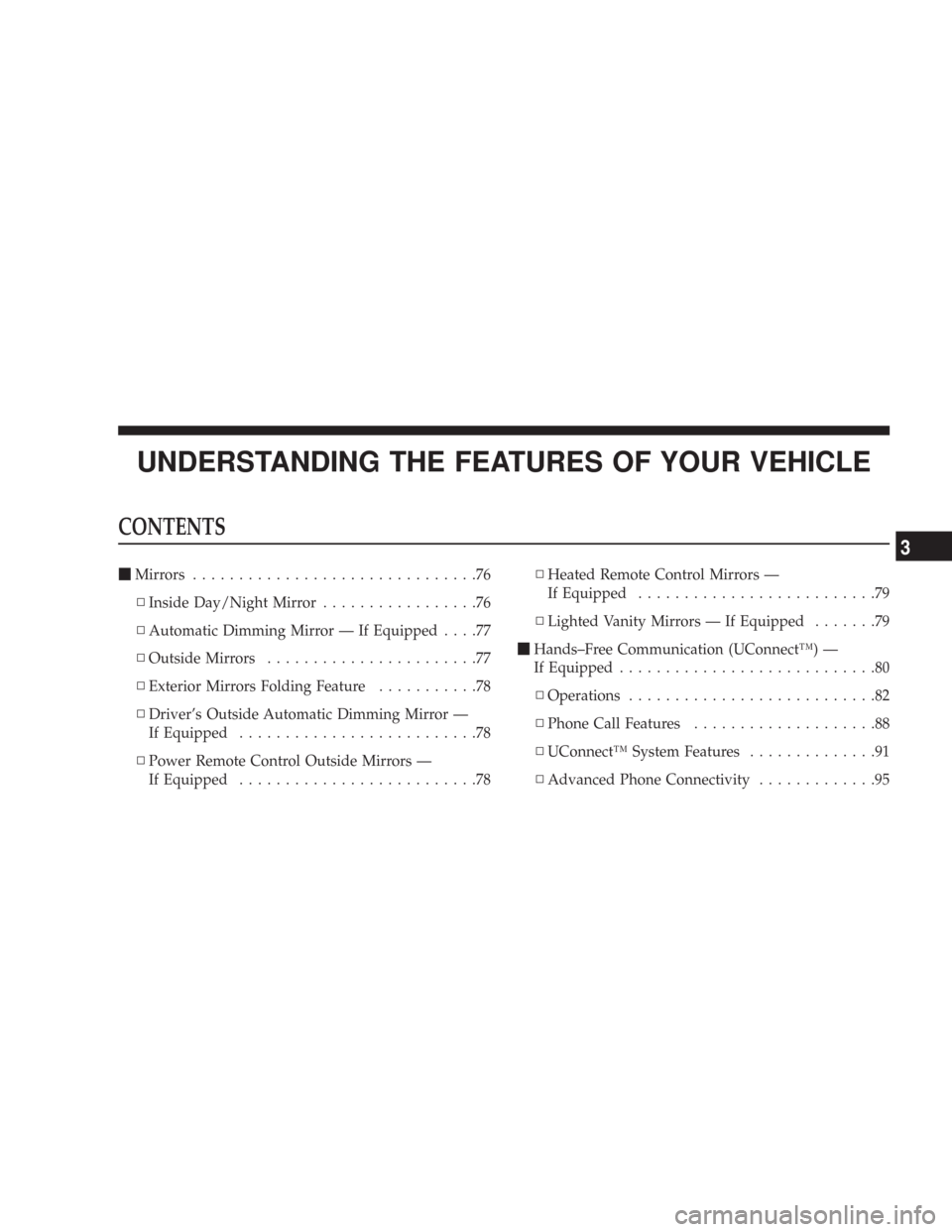 JEEP COMMANDER 2007 1.G Manual PDF UNDERSTANDING THE FEATURES OF YOUR VEHICLE
CONTENTS
Mirrors...............................76
▫Inside Day/Night Mirror.................76
▫Automatic Dimming Mirror — If Equipped....77
▫Outside