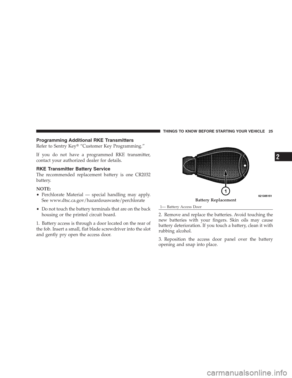 JEEP COMMANDER 2009 1.G Owners Manual Programming Additional RKE Transmitters
Refer to Sentry Key“Customer Key Programming.”
If you do not have a programmed RKE transmitter,
contact your authorized dealer for details.
RKE Transmitter