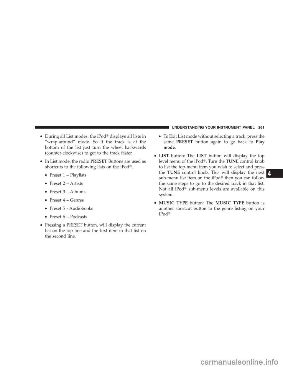 JEEP COMMANDER 2009 1.G User Guide •During all List modes, the iPoddisplays all lists in
“wrap-around” mode. So if the track is at the
bottom of the list just turn the wheel backwards
(counter-clockwise) to get to the track fast