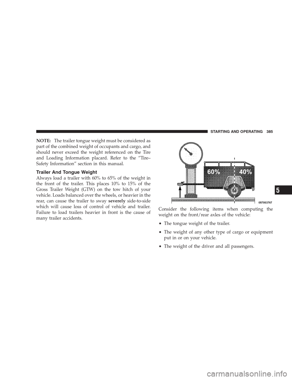 JEEP COMMANDER 2009 1.G Owners Manual NOTE:The trailer tongue weight must be considered as
part of the combined weight of occupants and cargo, and
should never exceed the weight referenced on the Tire
and Loading Information placard. Refe JEEP COMMANDER 2009 1.G Owners Manual NOTE:The trailer tongue weight must be considered as
part of the combined weight of occupants and cargo, and
should never exceed the weight referenced on the Tire
and Loading Information placard. Refe