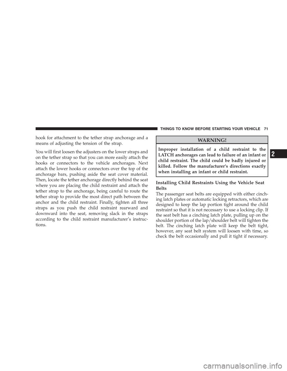 JEEP COMMANDER 2009 1.G Manual PDF hook for attachment to the tether strap anchorage and a
means of adjusting the tension of the strap.
You will first loosen the adjusters on the lower straps and
on the tether strap so that you can mor