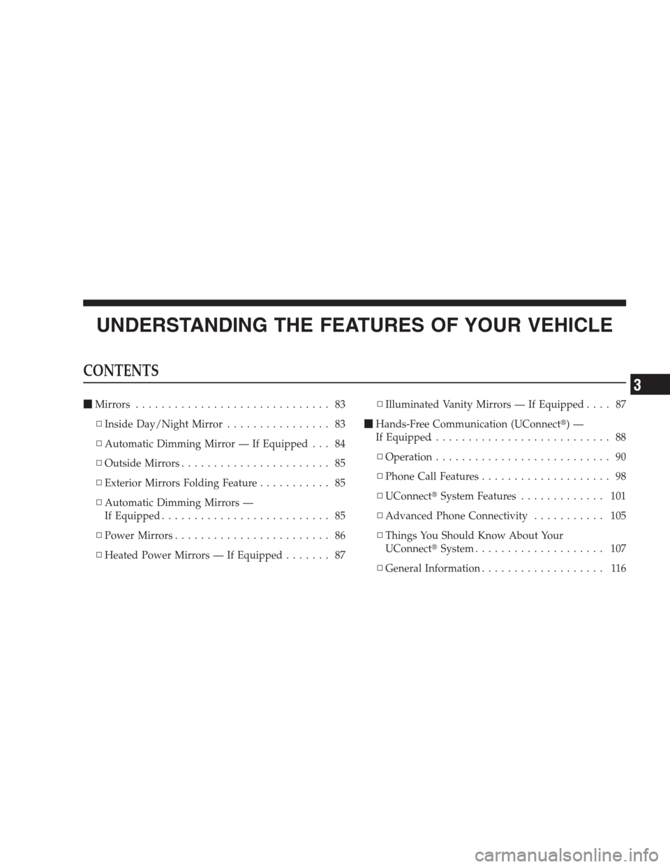 JEEP COMMANDER 2009 1.G Owners Manual UNDERSTANDING THE FEATURES OF YOUR VEHICLE
CONTENTS
Mirrors.............................. 83
▫Inside Day/Night Mirror................ 83
▫Automatic Dimming Mirror — If Equipped . . . 84
▫Outs