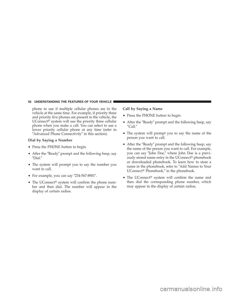 JEEP COMMANDER 2009 1.G Owners Manual phone to use if multiple cellular phones are in the
vehicle at the same time. For example, if priority three
and priority five phones are present in the vehicle, the
UConnectsystem will use the prior