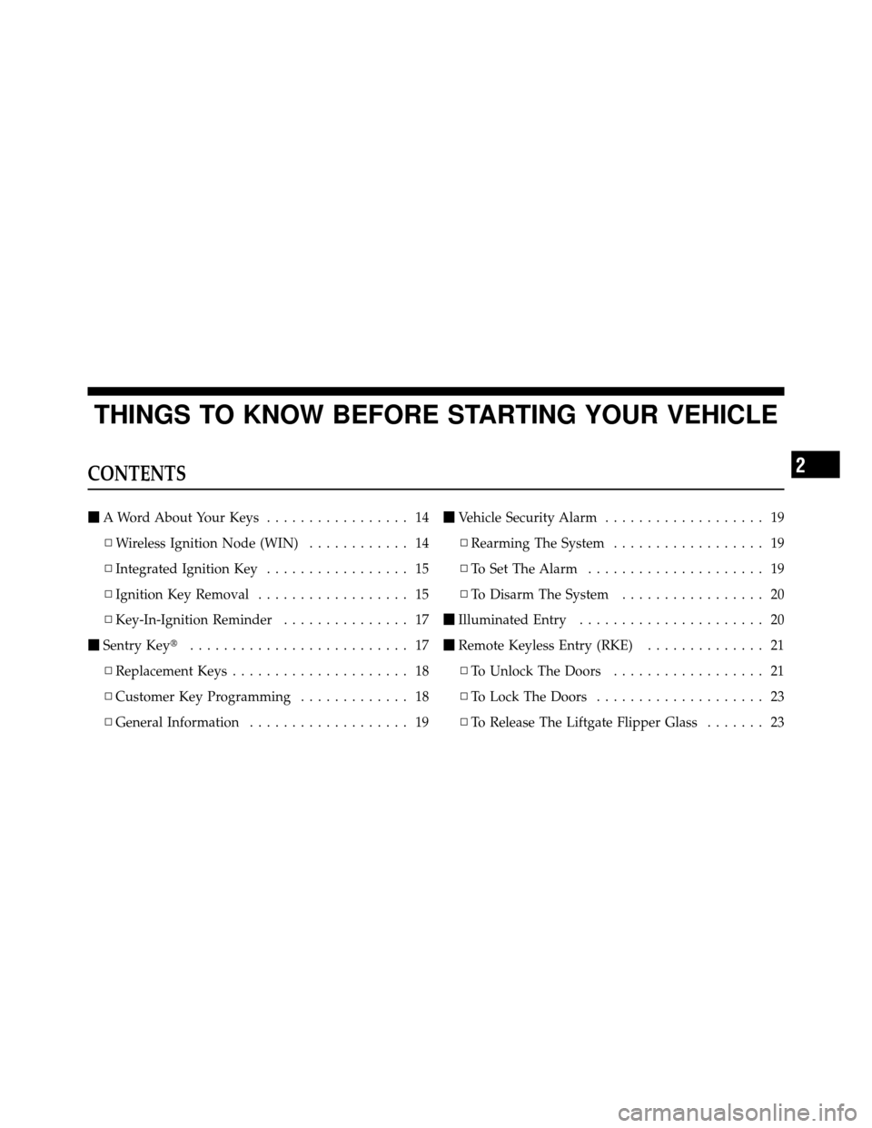 JEEP COMMANDER 2010 1.G Owners Manual THINGS TO KNOW BEFORE STARTING YOUR VEHICLE
CONTENTS
A Word About Your Keys ................. 14
▫ Wireless Ignition Node (WIN) ............ 14
▫ Integrated Ignition Key ................. 15
▫ 