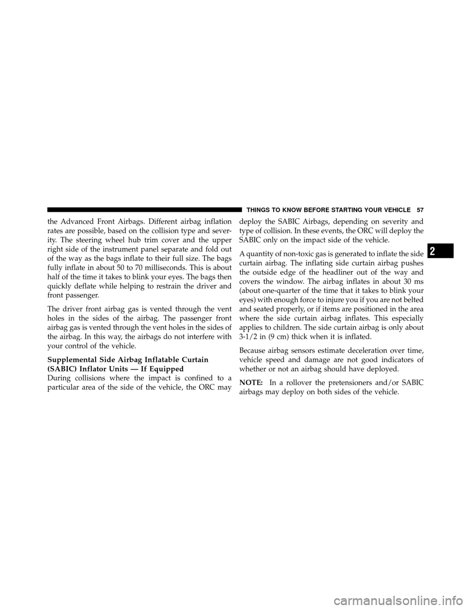 JEEP COMMANDER 2010 1.G Workshop Manual the Advanced Front Airbags. Different airbag inflation
rates are possible, based on the collision type and sever-
ity. The steering wheel hub trim cover and the upper
right side of the instrument pane