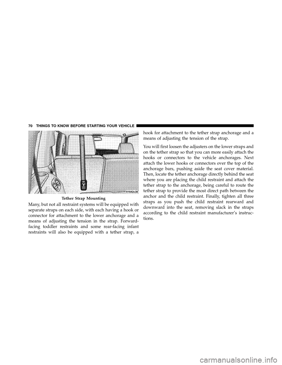 JEEP COMMANDER 2010 1.G User Guide Many, but not all restraint systems will be equipped with
separate straps on each side, with each having a hook or
connector for attachment to the lower anchorage and a
means of adjusting the tension JEEP COMMANDER 2010 1.G User Guide Many, but not all restraint systems will be equipped with
separate straps on each side, with each having a hook or
connector for attachment to the lower anchorage and a
means of adjusting the tension