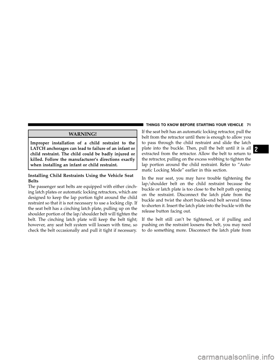 JEEP COMMANDER 2010 1.G Manual PDF WARNING!
Improper installation of a child restraint to the
LATCH anchorages can lead to failure of an infant or
child restraint. The child could be badly injured or
killed. Follow the manufacturer’s