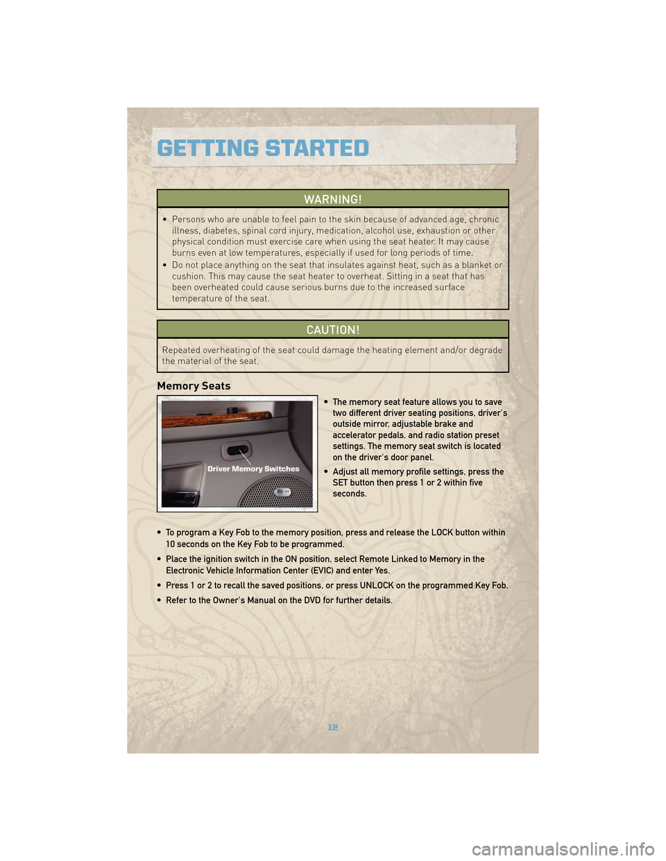 JEEP COMMANDER 2010 1.G Owners Manual WARNING!
• Persons who are unable to feel pain to the skin because of advanced age, chronicillness, diabetes, spinal cord injury, medication, alcohol use, exhaustion or other
physical condition must