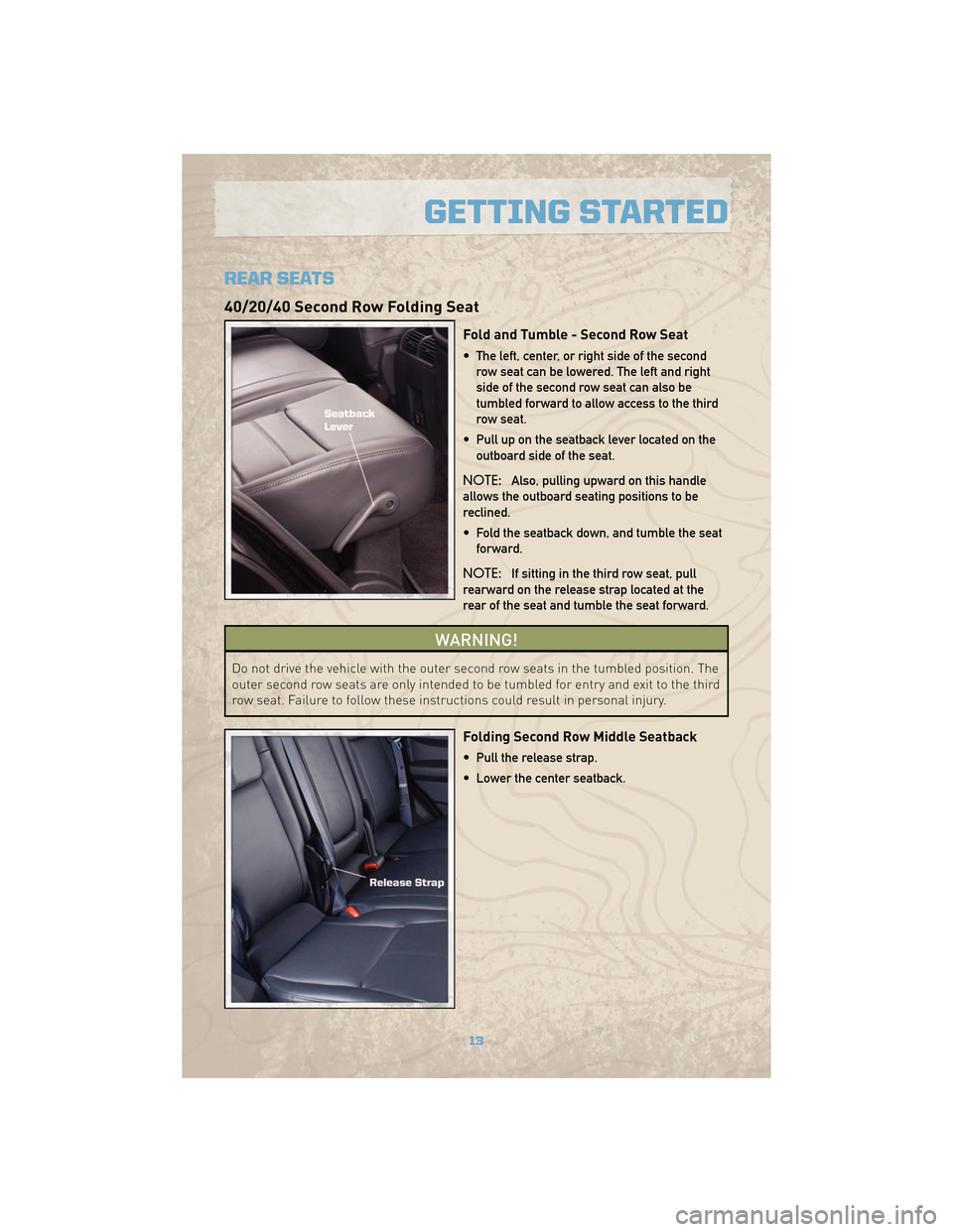 JEEP COMMANDER 2010 1.G User Guide REAR SEATS
40/20/40 Second Row Folding Seat
Fold and Tumble - Second Row Seat
• The left, center, or right side of the secondrow seat can be lowered. The left and right
side of the second row seat c