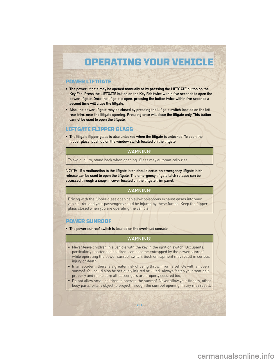 JEEP COMMANDER 2010 1.G User Guide POWER LIFTGATE
• The power liftgate may be opened manually or by pressing the LIFTGATE button on theKey Fob. Press the LIFTGATE button on the Key Fob twice within five seconds to open the
power lift JEEP COMMANDER 2010 1.G User Guide POWER LIFTGATE
• The power liftgate may be opened manually or by pressing the LIFTGATE button on theKey Fob. Press the LIFTGATE button on the Key Fob twice within five seconds to open the
power lift