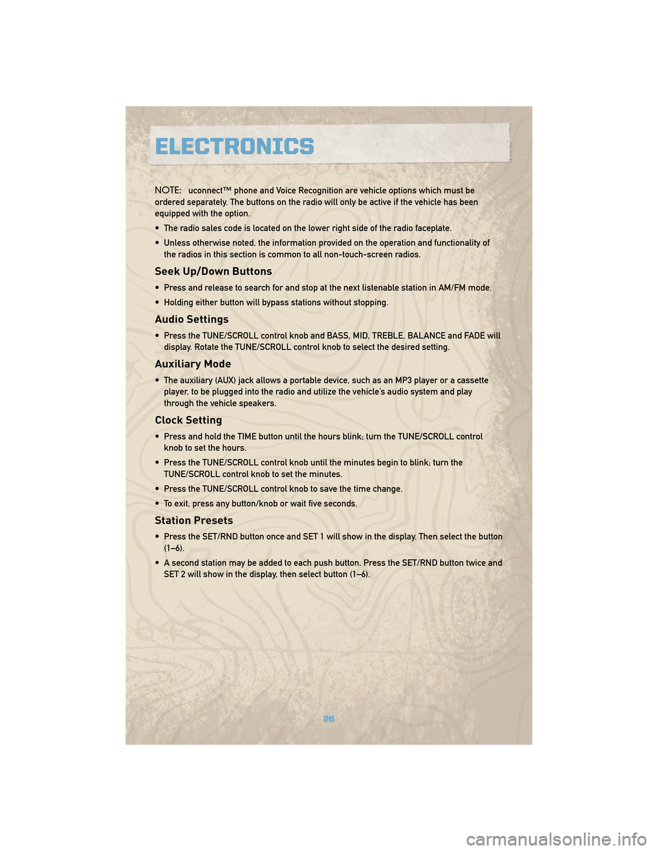 JEEP COMMANDER 2010 1.G User Guide NOTE:uconnect™ phone and Voice Recognition are vehicle options which must be
ordered separately. The buttons on the radio will only be active if the vehicle has been
equipped with the option.
• Th