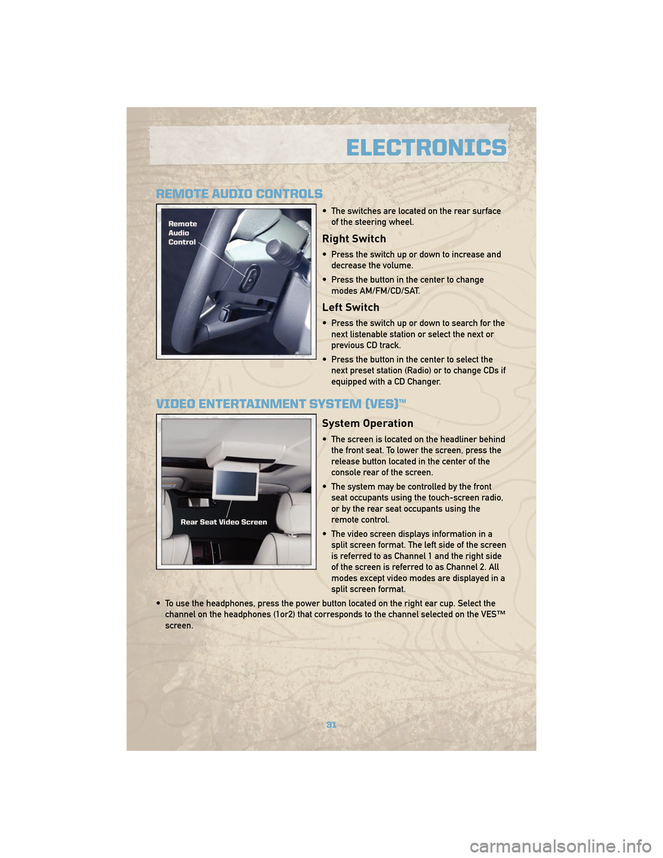 JEEP COMMANDER 2010 1.G Owners Guide REMOTE AUDIO CONTROLS
• The switches are located on the rear surfaceof the steering wheel.
Right Switch
• Press the switch up or down to increase anddecrease the volume.
• Press the button in th