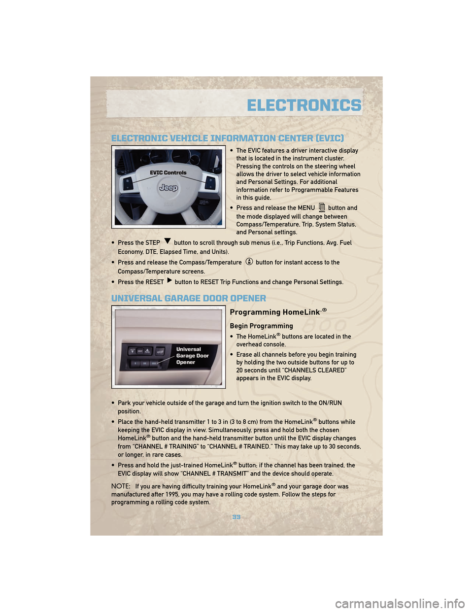 JEEP COMMANDER 2010 1.G User Guide ELECTRONIC VEHICLE INFORMATION CENTER (EVIC)
• The EVIC features a driver interactive displaythat is located in the instrument cluster.
Pressing the controls on the steering wheel
allows the driver 