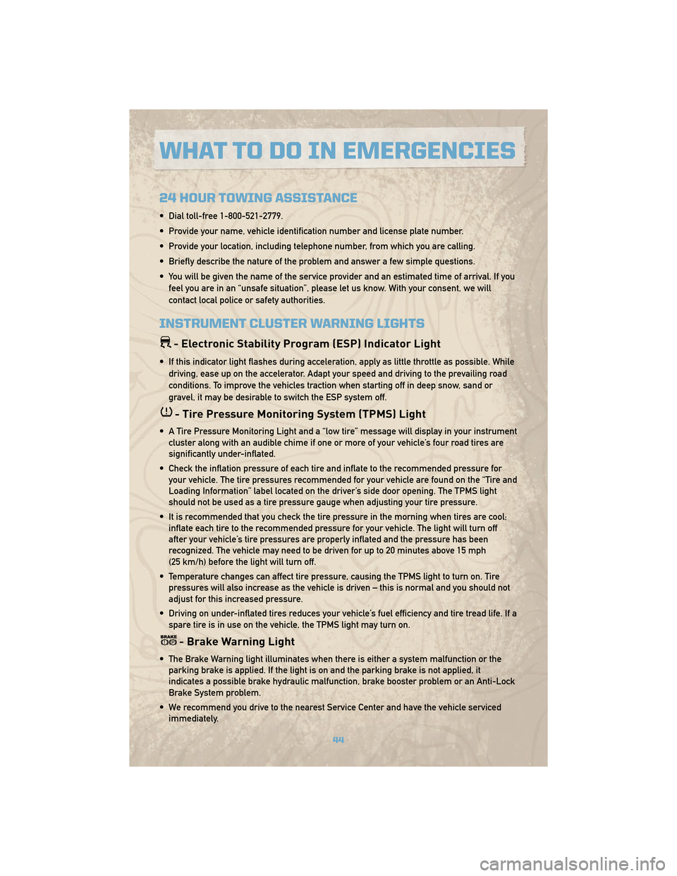 JEEP COMMANDER 2010 1.G Owners Manual 24 HOUR TOWING ASSISTANCE
• Dial toll-free 1-800-521-2779.
• Provide your name, vehicle identification number and license plate number.
• Provide your location, including telephone number, from 
