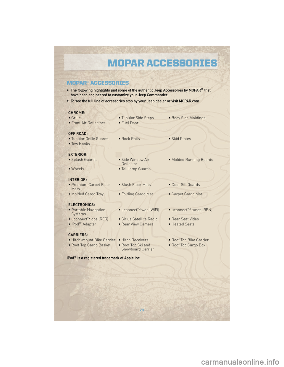 JEEP COMMANDER 2010 1.G Manual PDF MOPAR® ACCESSORIES
• The following highlights just some of the authentic Jeep Accessories by MOPAR®that
have been engineered to customize your Jeep Commander.
• To see the full line of accessori