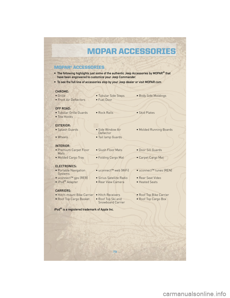 JEEP COMMANDER 2010 1.G User Guide MOPAR® ACCESSORIES
• The following highlights just some of the authentic Jeep Accessories by MOPAR®that
have been engineered to customize your Jeep Commander.
• To see the full line of accessori JEEP COMMANDER 2010 1.G User Guide MOPAR® ACCESSORIES
• The following highlights just some of the authentic Jeep Accessories by MOPAR®that
have been engineered to customize your Jeep Commander.
• To see the full line of accessori