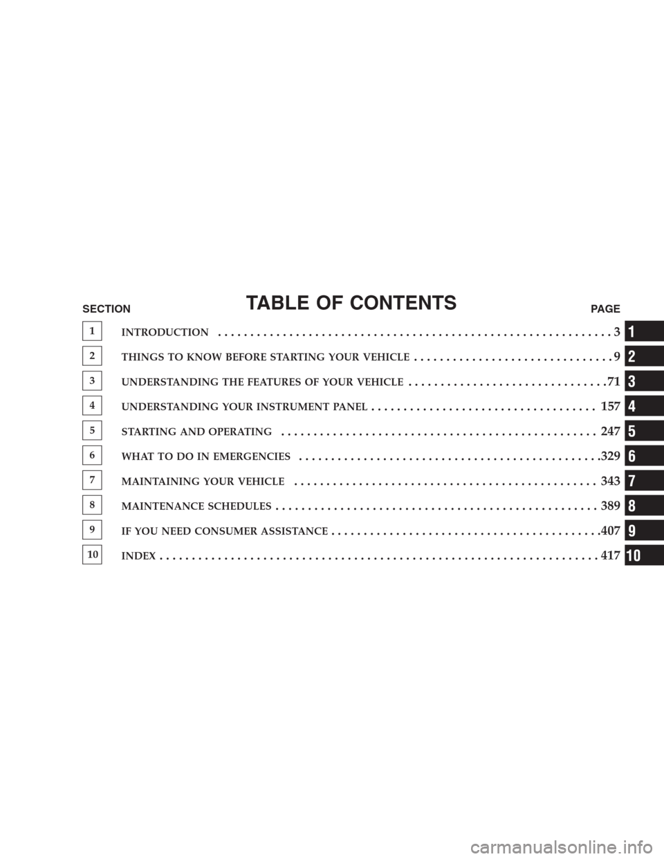 JEEP COMPASS 2009 1.G Owners Manual TABLE OF CONTENTSSECTIONPAGE
1INTRODUCTION.............................................................3
2THINGS TO KNOW BEFORE STARTING YOUR VEHICLE...............................9
3UNDERSTANDING THE