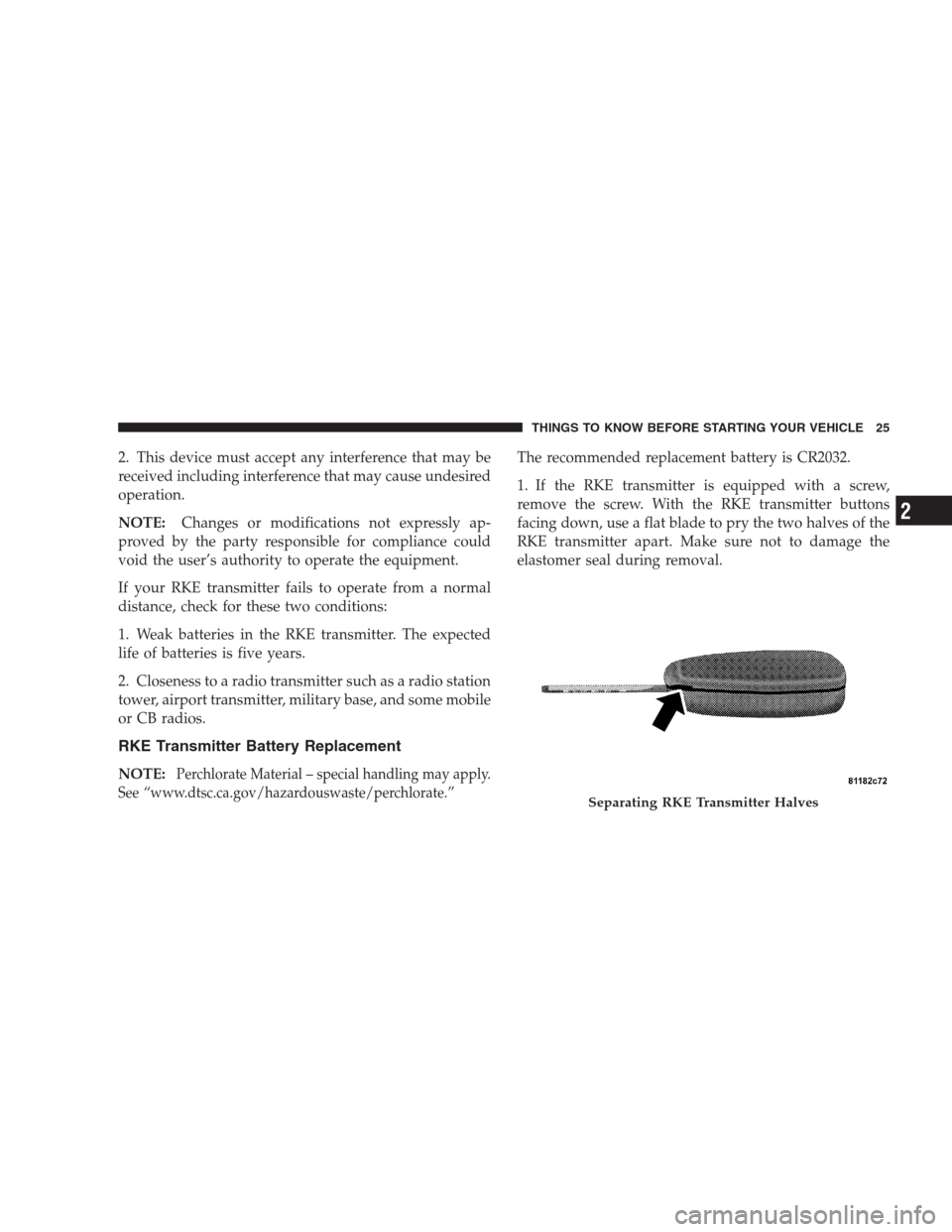 JEEP COMPASS 2009 1.G Owners Manual 2. This device must accept any interference that may be
received including interference that may cause undesired
operation.
NOTE:Changes or modifications not expressly ap-
proved by the party responsi