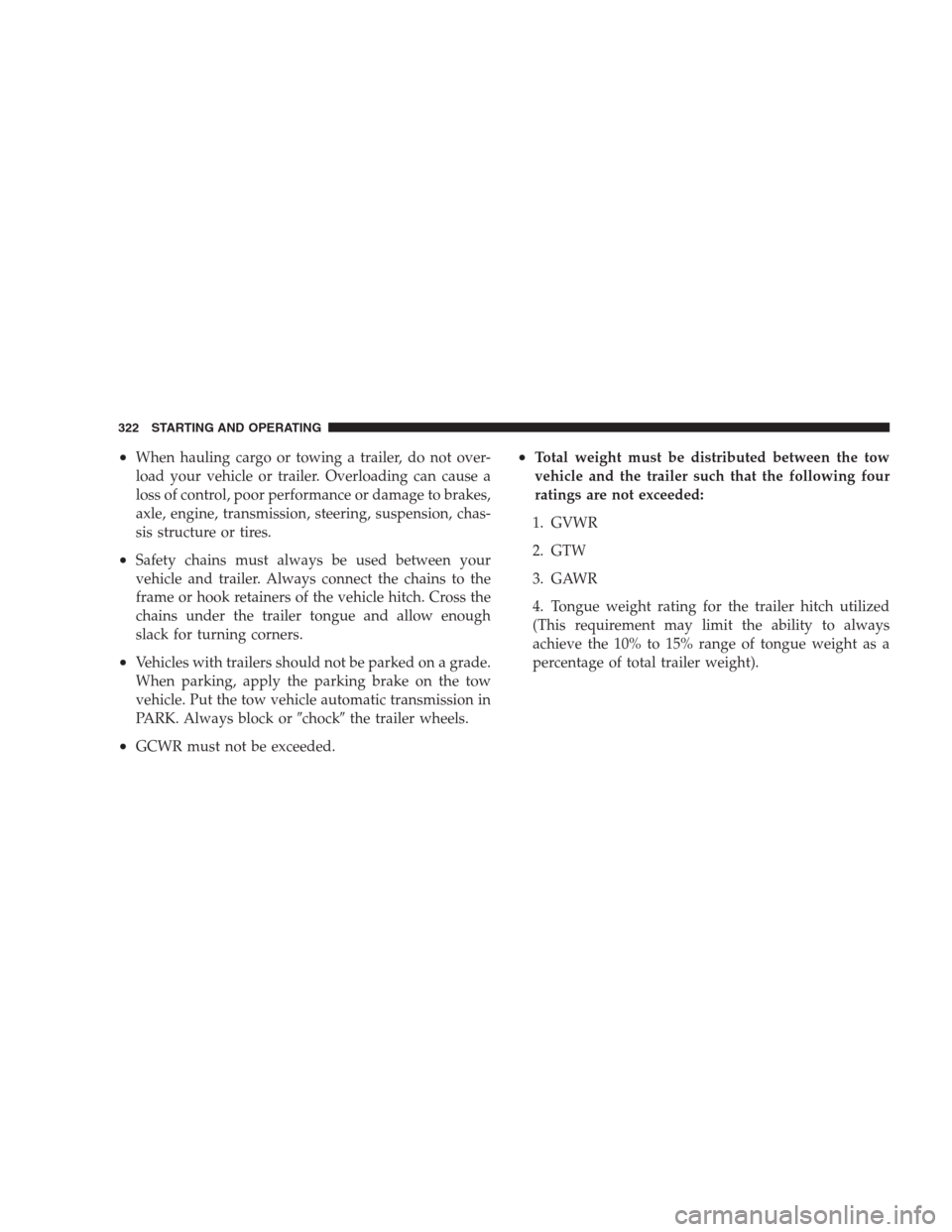 JEEP COMPASS 2009 1.G Repair Manual •When hauling cargo or towing a trailer, do not over-
load your vehicle or trailer. Overloading can cause a
loss of control, poor performance or damage to brakes,
axle, engine, transmission, steerin