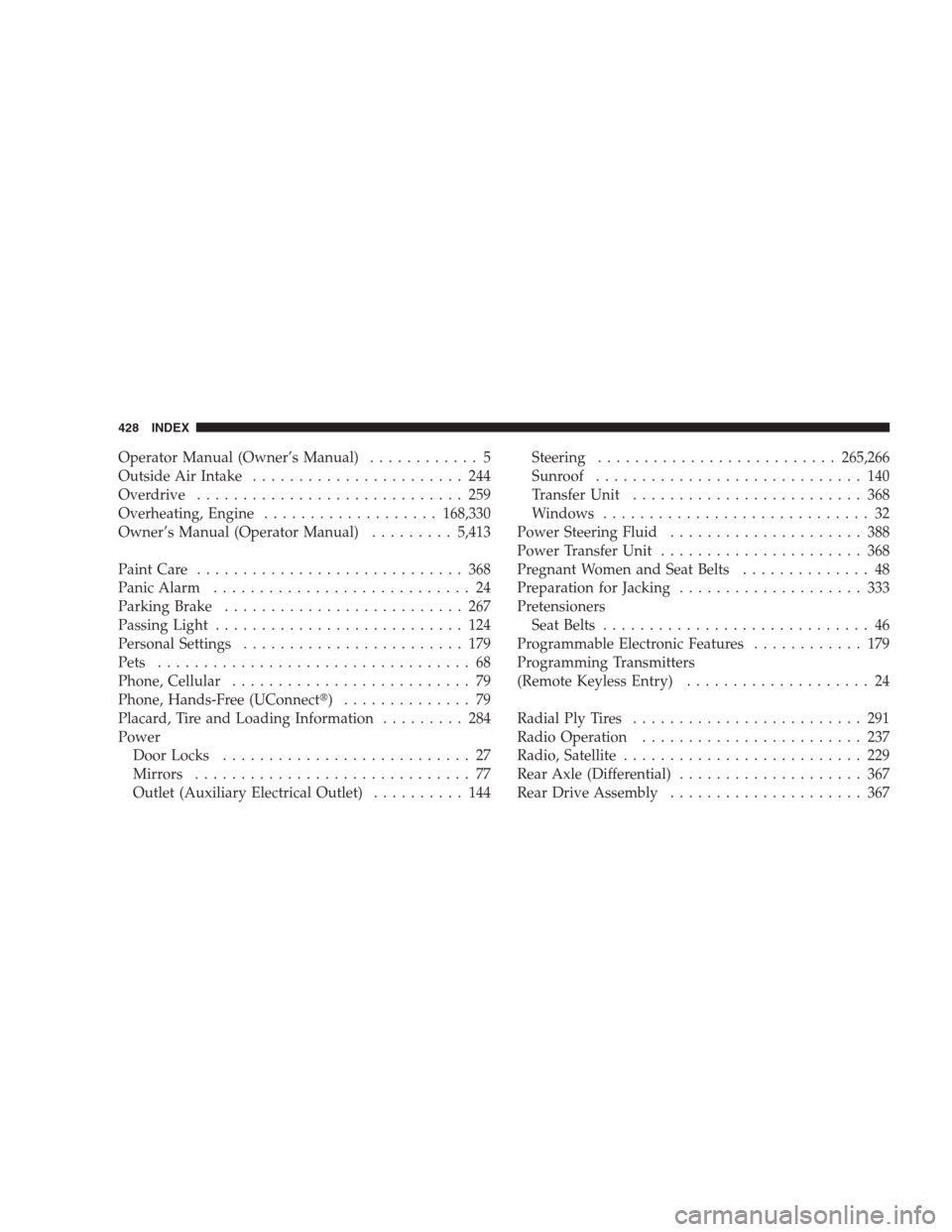 JEEP COMPASS 2009 1.G Owners Manual Operator Manual (Owner’s Manual)............ 5
Outside Air Intake....................... 244
Overdrive............................. 259
Overheating, Engine...................168,330
Owner’s Manual JEEP COMPASS 2009 1.G Owners Manual Operator Manual (Owner’s Manual)............ 5
Outside Air Intake....................... 244
Overdrive............................. 259
Overheating, Engine...................168,330
Owner’s Manual