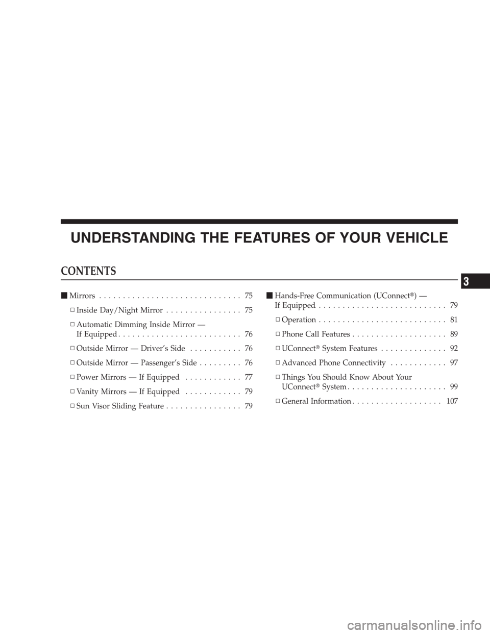 JEEP COMPASS 2009 1.G Manual PDF UNDERSTANDING THE FEATURES OF YOUR VEHICLE
CONTENTS
Mirrors.............................. 75
▫Inside Day/Night Mirror................ 75
▫Automatic Dimming Inside Mirror —
If Equipped..........