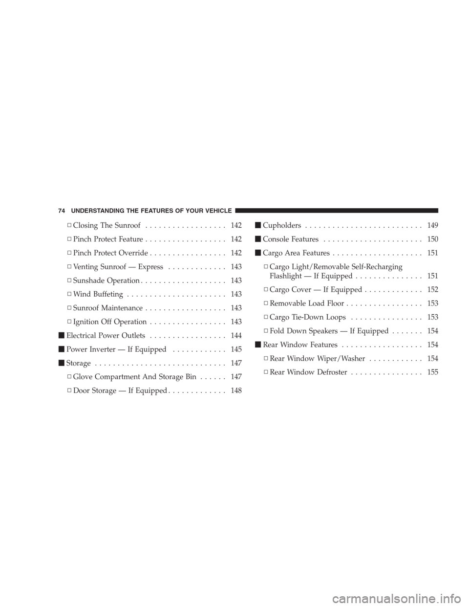 JEEP COMPASS 2009 1.G Manual PDF ▫Closing The Sunroof.................. 142
▫Pinch Protect Feature.................. 142
▫Pinch Protect Override................. 142
▫Venting Sunroof — Express............. 143
▫Sunshade O