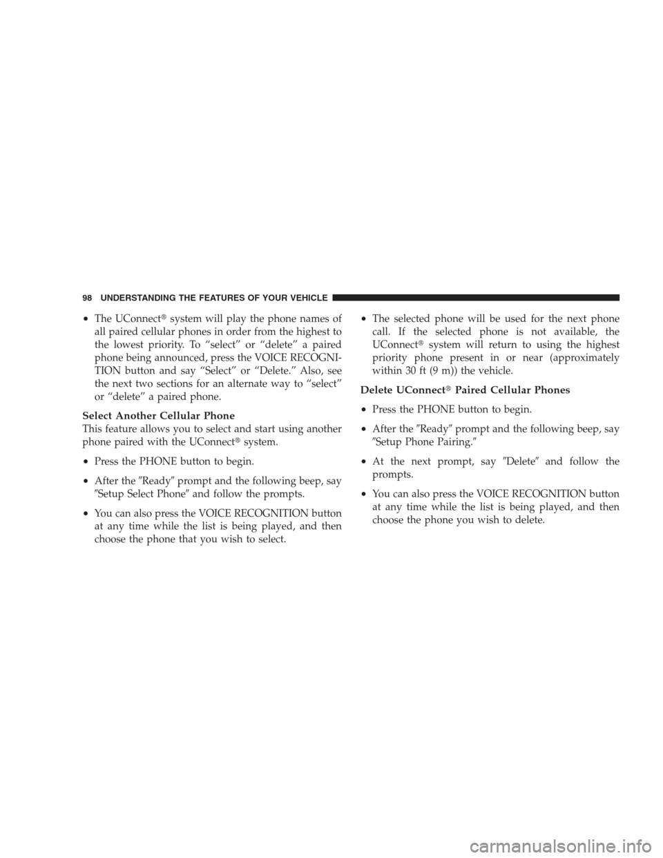 JEEP COMPASS 2009 1.G Owners Manual •The UConnectsystem will play the phone names of
all paired cellular phones in order from the highest to
the lowest priority. To “select” or “delete” a paired
phone being announced, press t