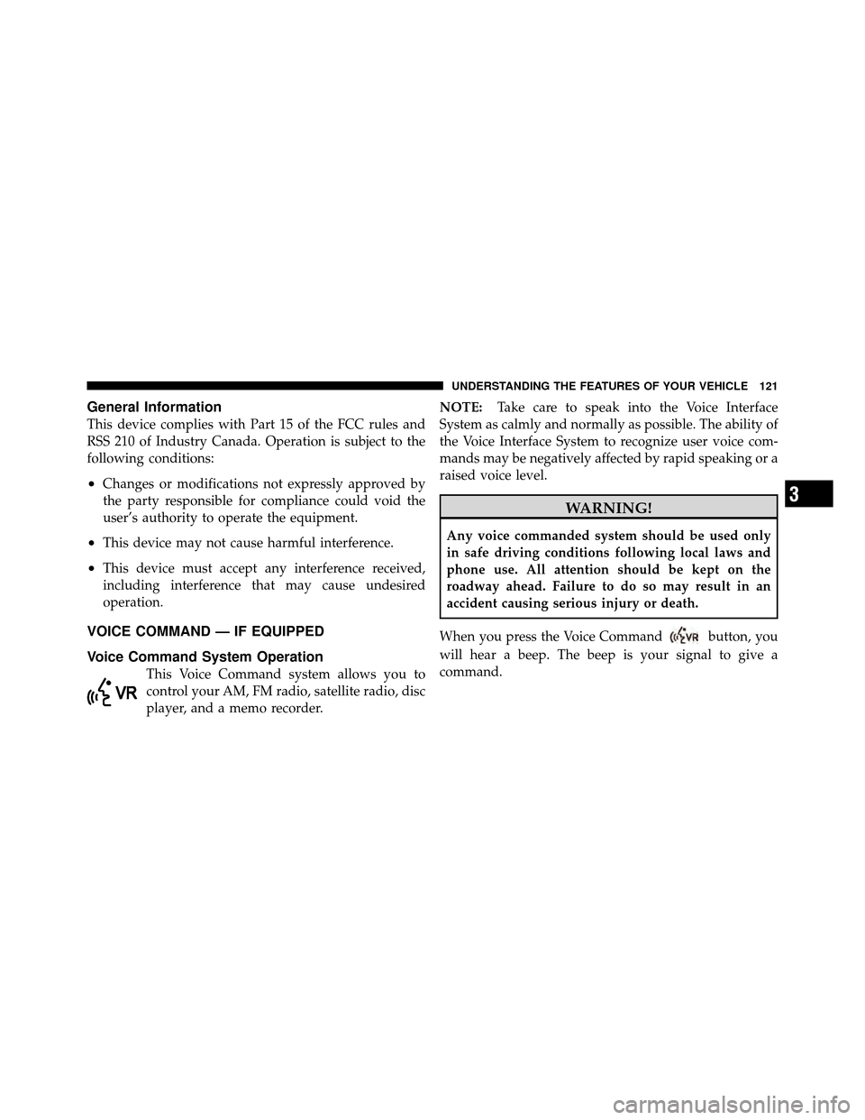 JEEP COMPASS 2010 1.G Service Manual General Information
This device complies with Part 15 of the FCC rules and
RSS 210 of Industry Canada. Operation is subject to the
following conditions:
•Changes or modifications not expressly appro