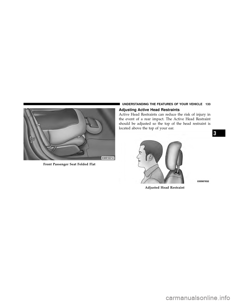 JEEP COMPASS 2010 1.G Owners Manual Adjusting Active Head Restraints
Active Head Restraints can reduce the risk of injury in
the event of a rear impact. The Active Head Restraint
should be adjusted so the top of the head restraint is
lo JEEP COMPASS 2010 1.G Owners Manual Adjusting Active Head Restraints
Active Head Restraints can reduce the risk of injury in
the event of a rear impact. The Active Head Restraint
should be adjusted so the top of the head restraint is
lo